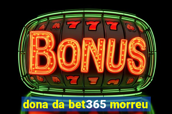 dona da bet365 morreu